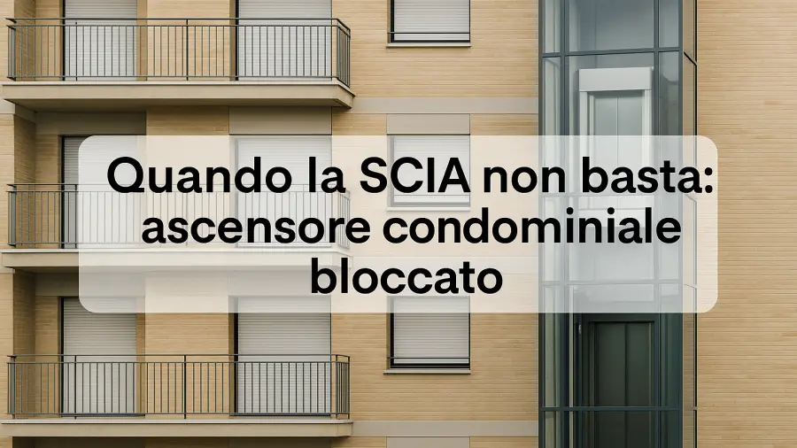 Quando la SCIA non basta: ascensore condominiale bloccato