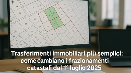 Frazionamenti catastali: cosa cambia da luglio 2025