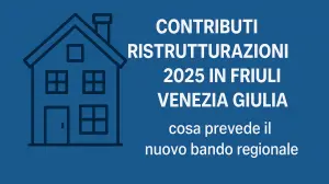 Ristrutturazioni in FVG: contributo regionale fino a 60 mila euro, chi può ottenerlo?