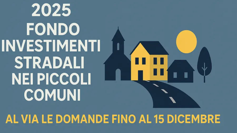 Fondo investimenti stradali 2025: contributi fino a 150.000 euro per i piccoli comuni
