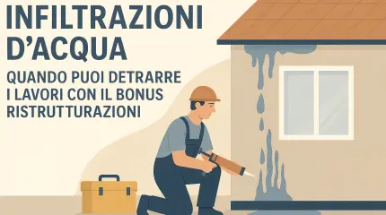 Infiltrazioni d’acqua: quando puoi detrarre i lavori con il Bonus Ristrutturazioni