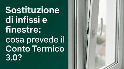 Sostituire finestre e infissi con il Conto Termico 3.0