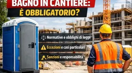 Bagno in cantiere: quando è davvero obbligatorio e cosa dice la legge