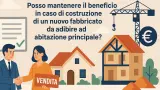 Prima casa rivenduta? Ecco come evitare la decadenza con una nuova costruzione