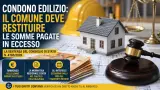 Condono edilizio, il Comune deve restituire le somme pagate in eccesso: la decisione del Consiglio di Stato